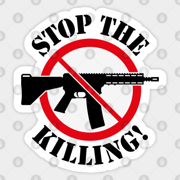 Stop The Killing! (Gun Reform / No Weapons / 3C) Sticker by MrFaulbaum